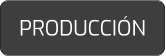 PRODUCCIÓN